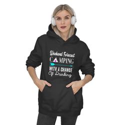 weekend forecast camping with a chance of drinking hoodie