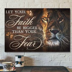 Awesome Lion - Let Your Faith Be Bigger Than You Fear Canvas Wall Art - Bible Verse Canvas - Scripture Canvas Wall Art