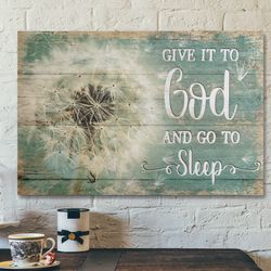 bible verse wall art canvas - dandelion - give it to god and go to sleep canvas - jesus canvas wall art - jesus poster