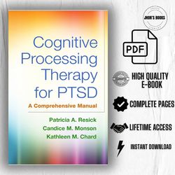 Cognitive Processing Therapy for PTSD: A Comprehensive Manual First Edition