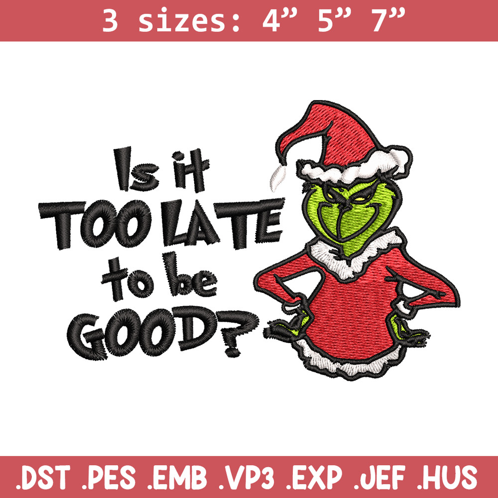 Is It Too Late To be Good Grinch Embroidery design, Grinch christmas Embroidery, Grinch design, Instant download..jpg
