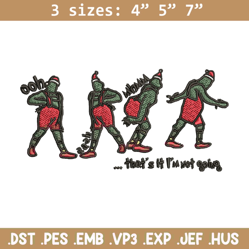 Grinch That's It I'm Not Going Embroidery design, Grinch Christmas Embroidery, Grinch design, Digital download..jpg