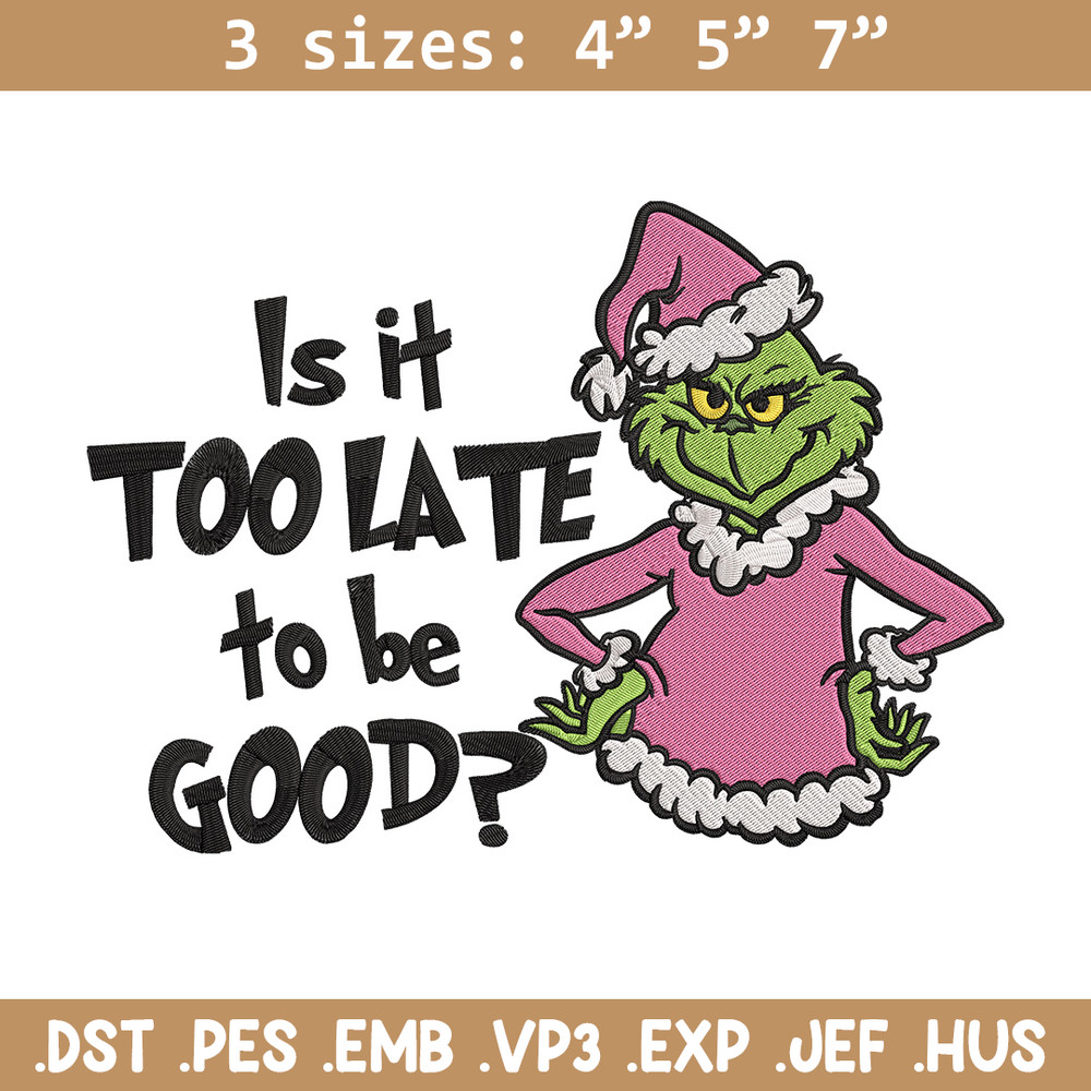 Is it too late tobe good Embroidery Design, Grinch Embroidery, Embroidery File, Chrismas Embroidery, Digital download.jpg