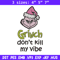 Dont kill my vibe Embroidery Design, Grinch Embroidery,Embroidery File, Chrismas Embroidery,Anime shirt,Digital download.jpg