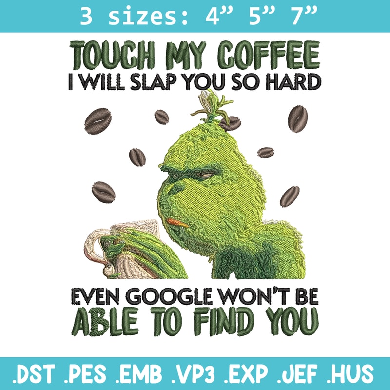 Grinch Touch My Coffee Embroidery design, Grinch Embroidery, logo design, Embroidery File, logo shirt, Instant download..jpg