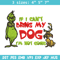 If I Can't Bring My Dog I'm Not Going Embroidery design, Grinch Embroidery, Grinch design, logo shirt, Digital download..jpg