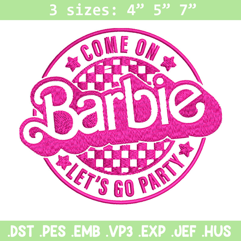Come On Barbie Lets Go Party Embroidery design, Barbie Embroidery, logo design, Embroidery File, Digital download..jpg