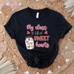 my class is full of sweethearts: funny teacher valentine's day t-shirt