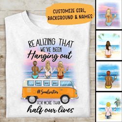realizing that been hanging out for more than half our lives personalized t-shirt