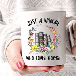 book mug, birthday gift idea, just a woman who loves book mug, gift for book lover
