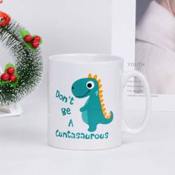 dont be a cuntasaurous coffee tea cup funny words cute dinosaur mug