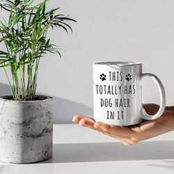 this totally has dog hair in it mug funny coffee mug