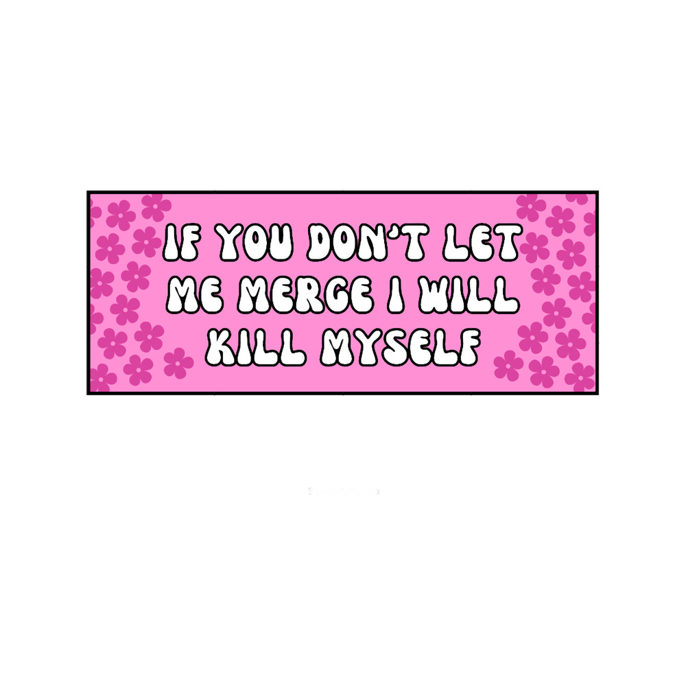 If you dont let me merge I will kill myself .png