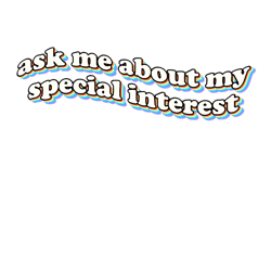 ask me about my special interest