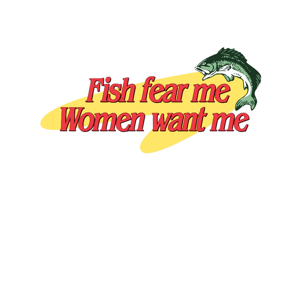 Fish Fear Me Women Want Me .png