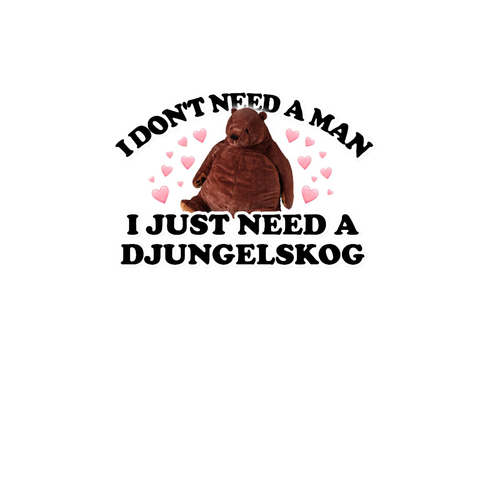 I don_t need a man, I just need a Djungelskog.png