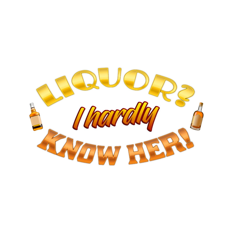 Liquor I hardly know her!.png