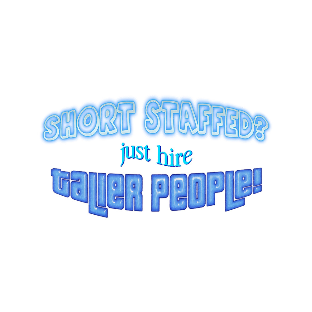 Short Staffed Just Hire Taller People!.png
