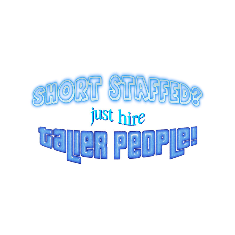 Short Staffed Just Hire Taller People!.png