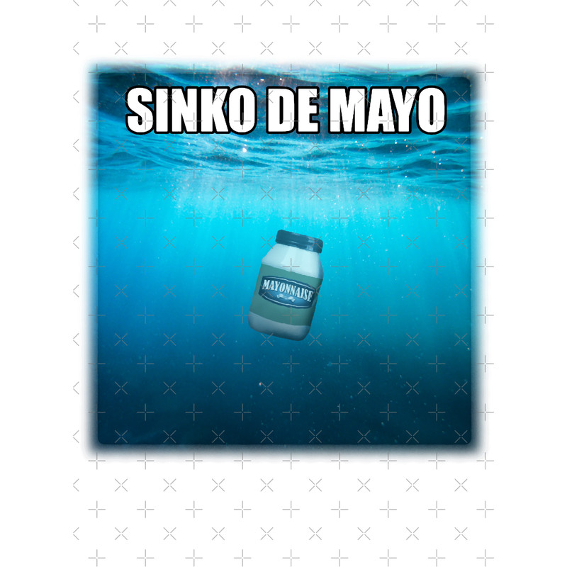 Sinko de Mayo mayonnaise Cinco de mayo meme (1).png