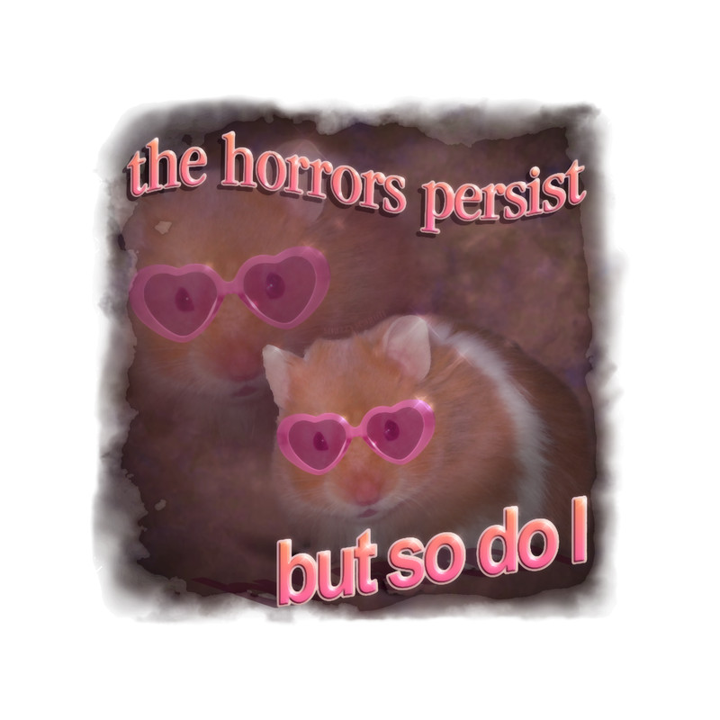 The horrors persist but so do I hamster word art.png
