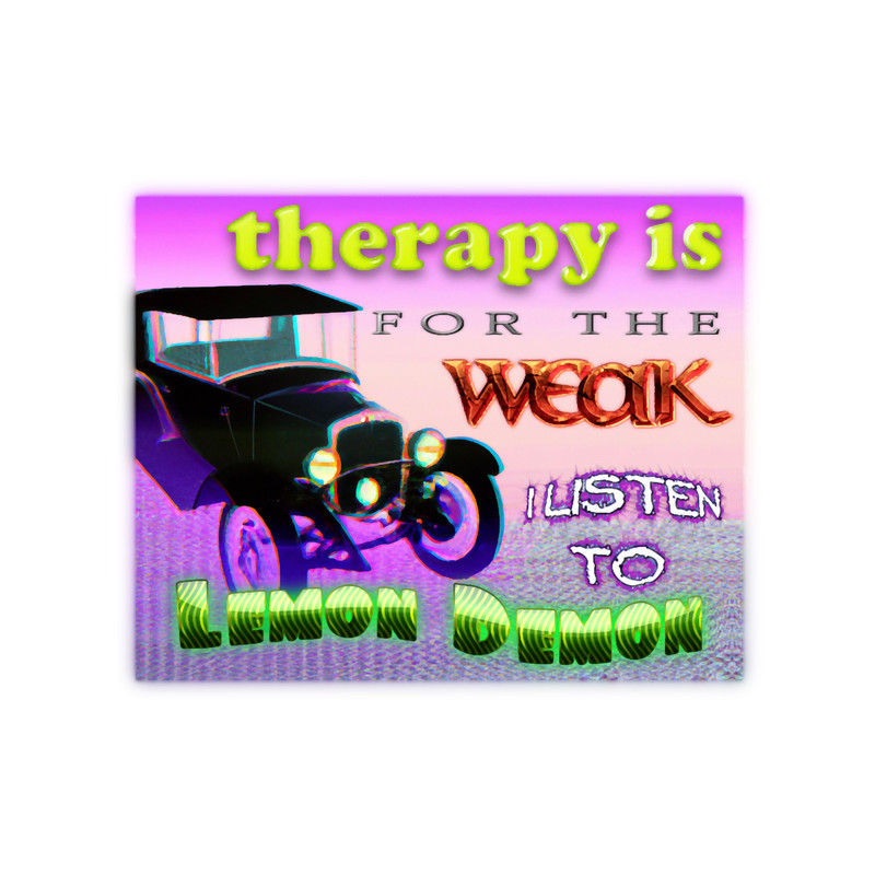 Therapy is for the weak, I listen to Lemon Demon.png