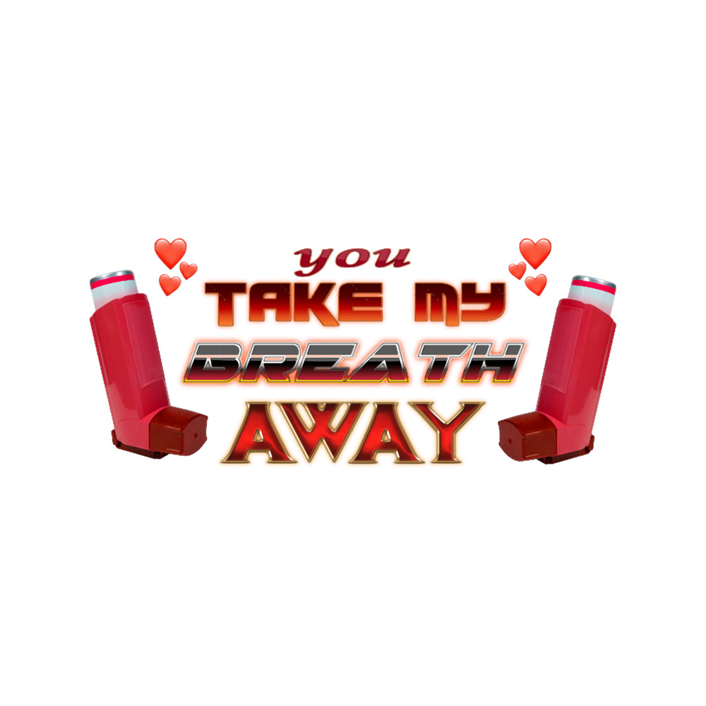 You Take My Breath Away Inhaler Valentine.png