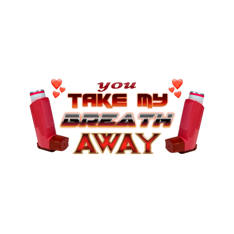 You Take My Breath Away Inhaler Valentine.png