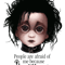 Edward Scissorhands People are afraid of me because I_m different. BITTY BADDIES.png