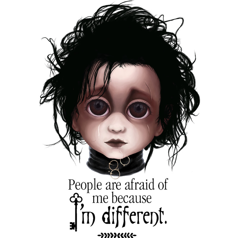 Edward Scissorhands People are afraid of me because I_m different. BITTY BADDIES.png