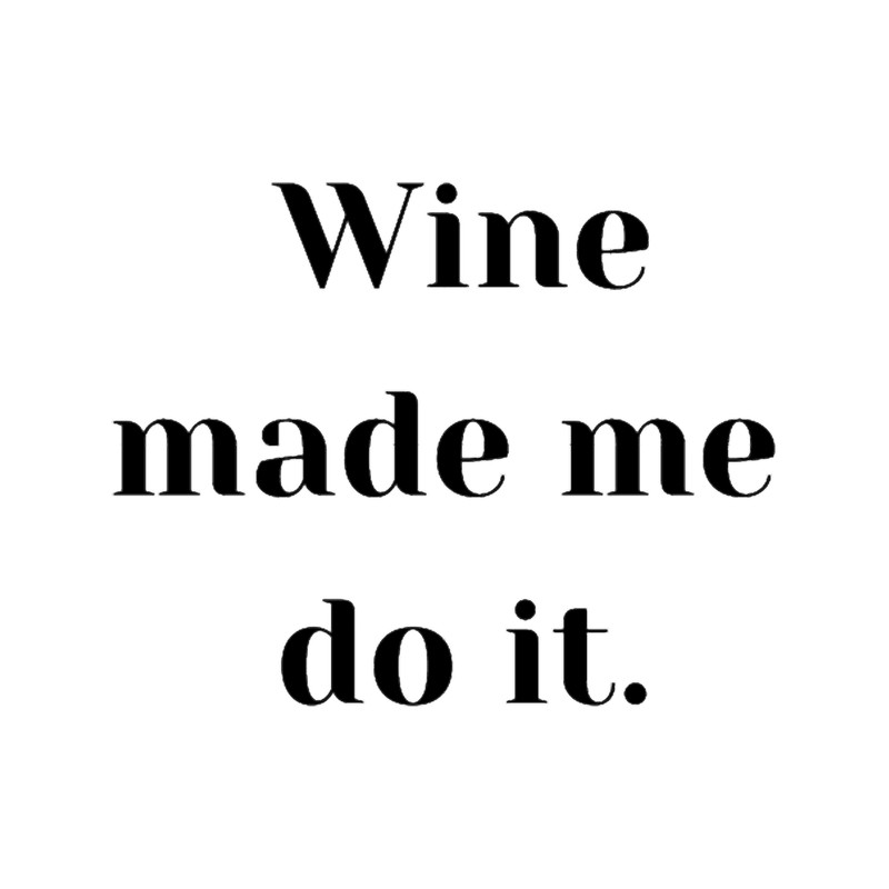 Wine made me do it..png