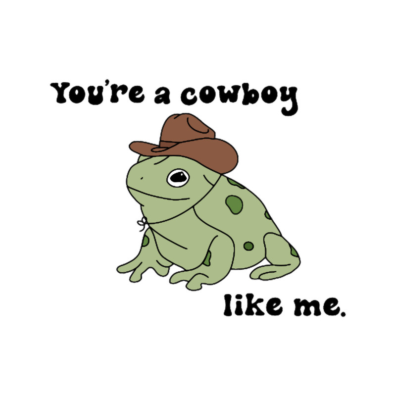 You_re a Cowboy (Frog) Like Me. .png