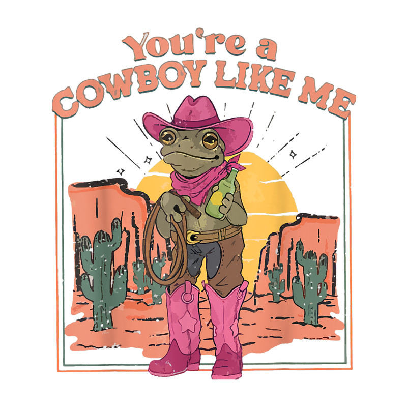 You_re A Cowboy Like Me Cowboy Frog Funny.png