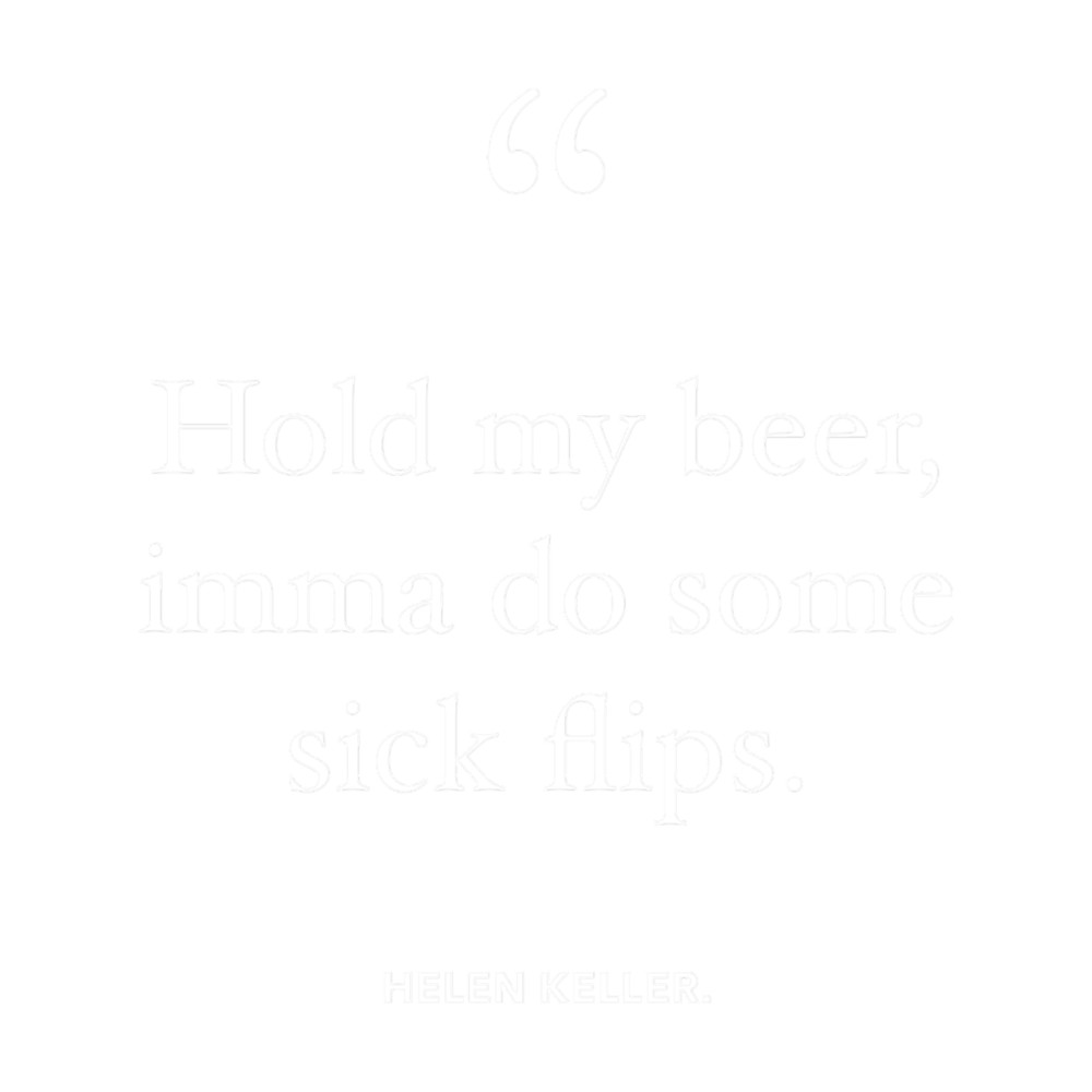 Helen Keller - Hold My Beer.png