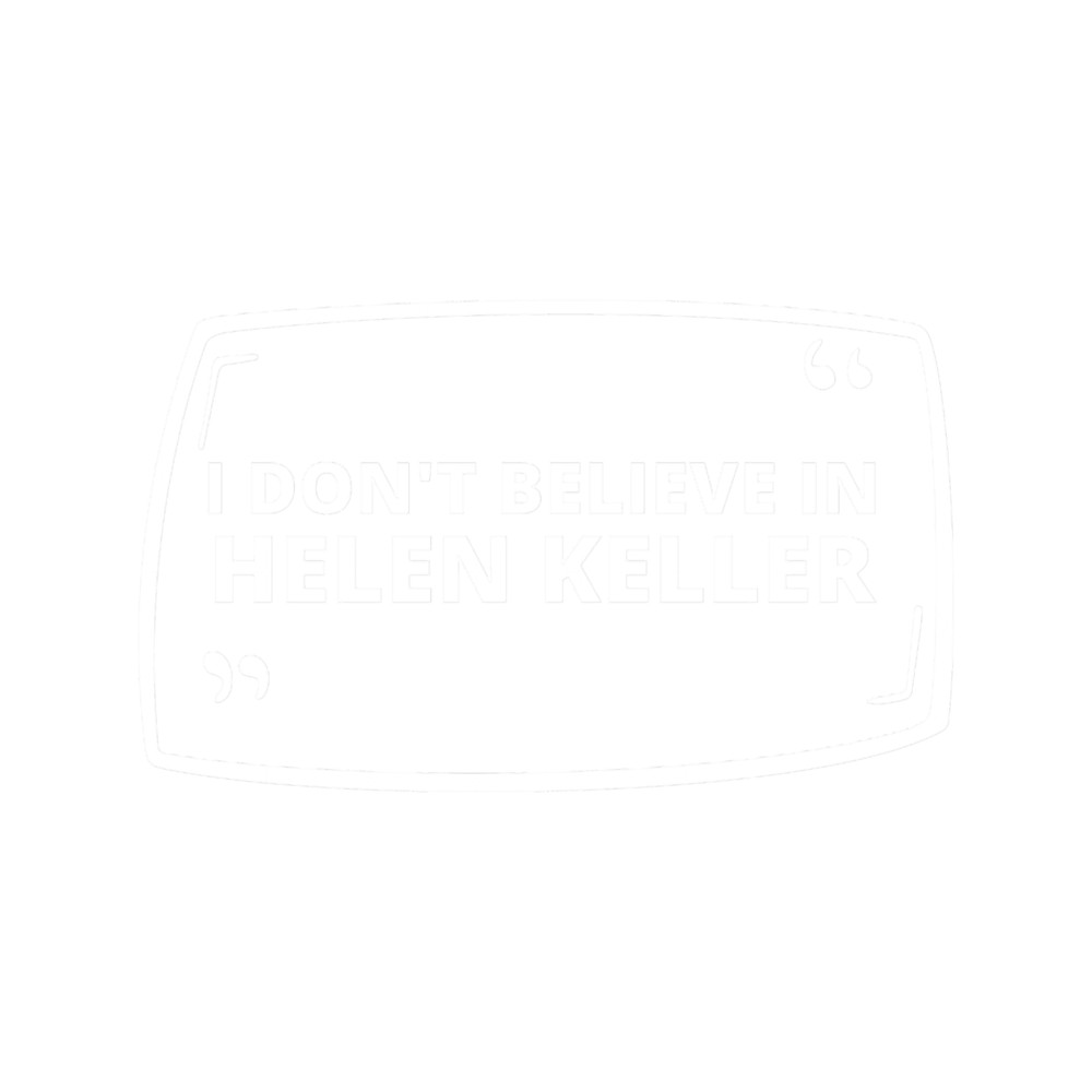 helen keller - i don_t believe in helen keller - black.png