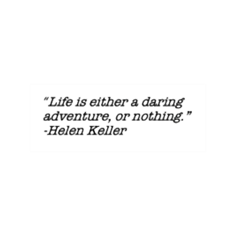 Helen Keller - Life is either a daring adventure or ....png