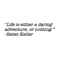 Helen Keller - Life is either a daring adventure or ....png
