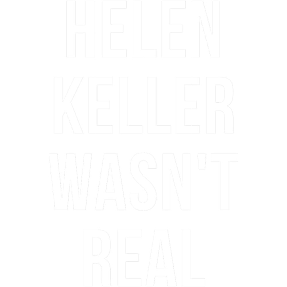 Helen Keller wasn_t Real.png