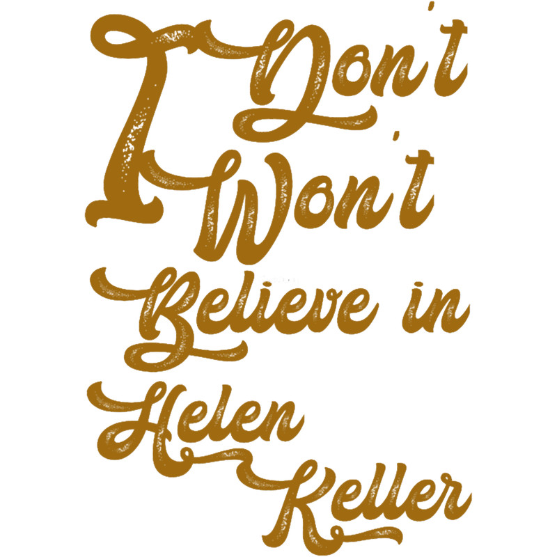 I dont believe in helen Keller,,, I wont believe in helen Keller,.png