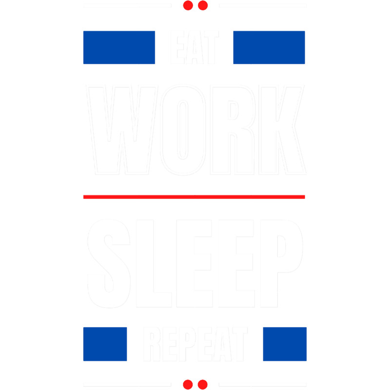 Eat Work Sleep Repeat.png