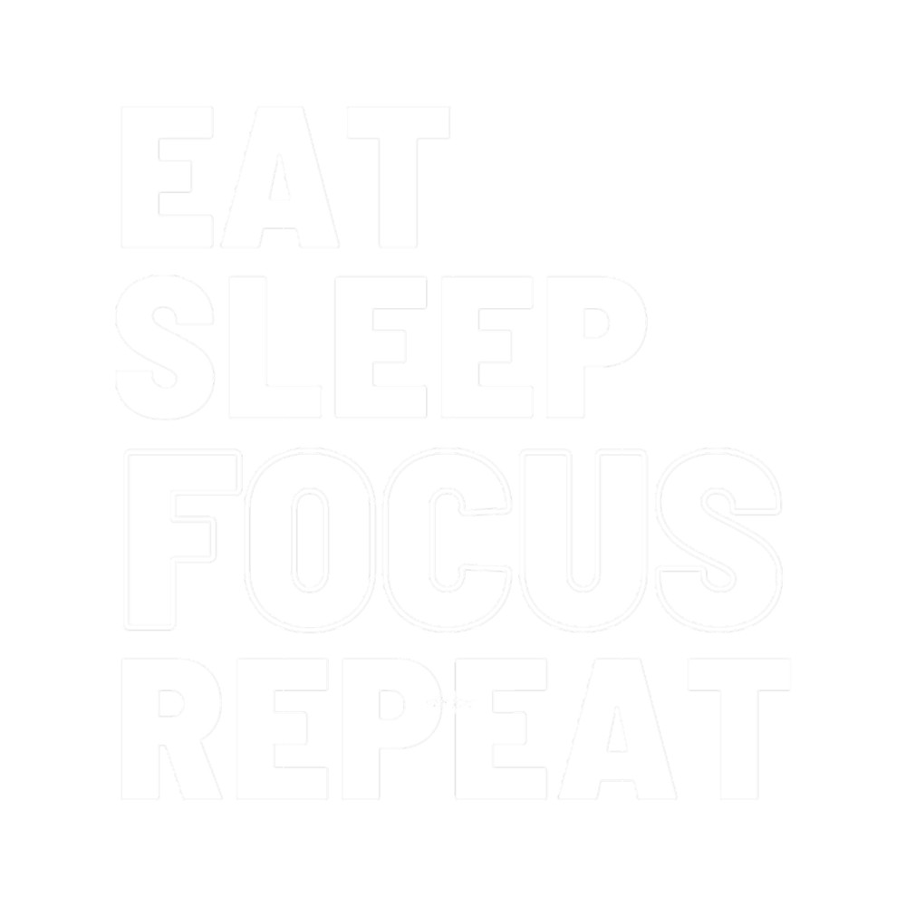 Eat, Sleep, Focus, Repeat.png