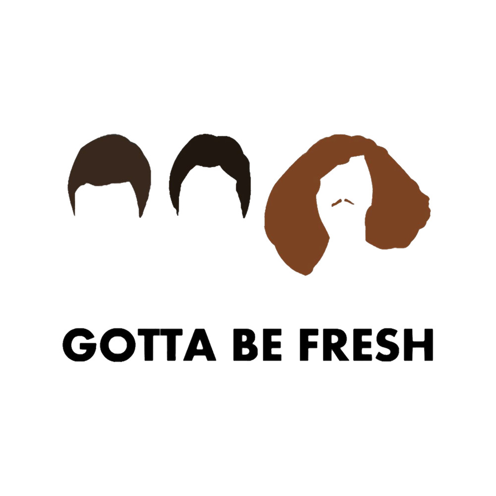 Gotta Be Fresh - Workaholics .png