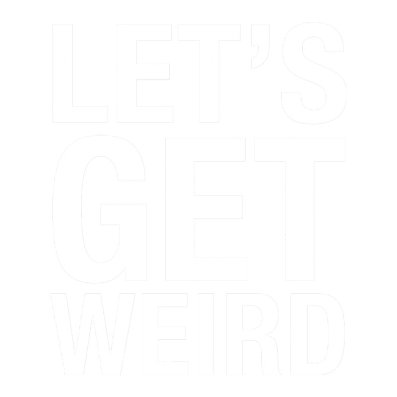 Let_s Get Weird (1).png