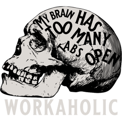 my brain has too many tabs open workaholic