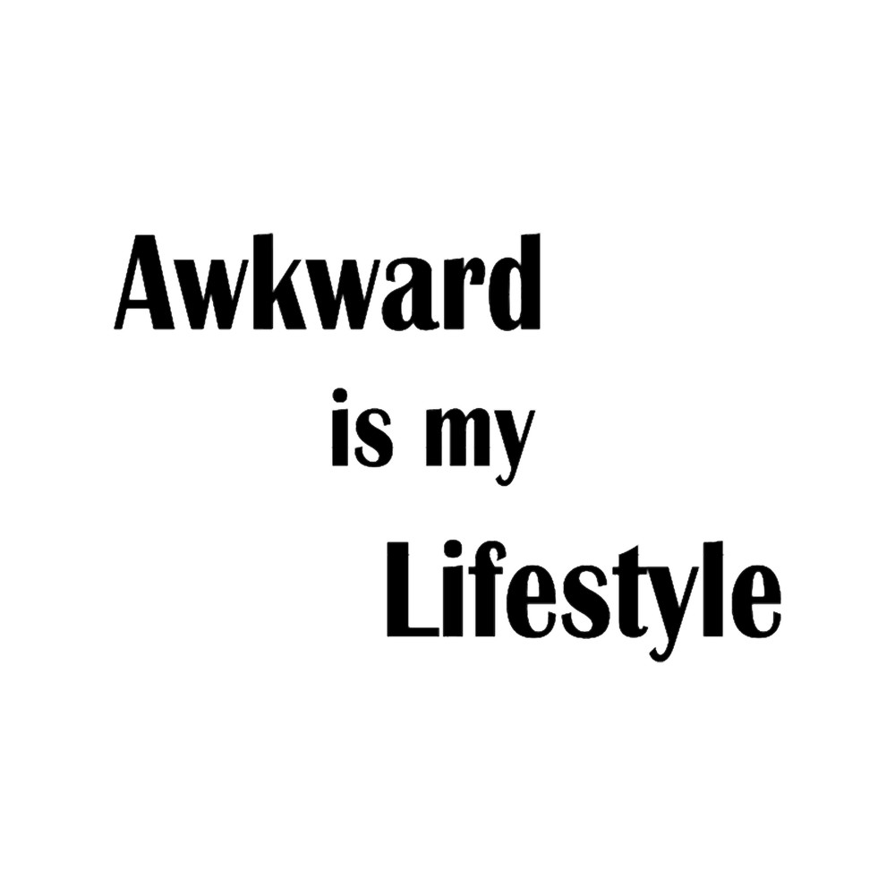 Awkward is my Lifestyle.png