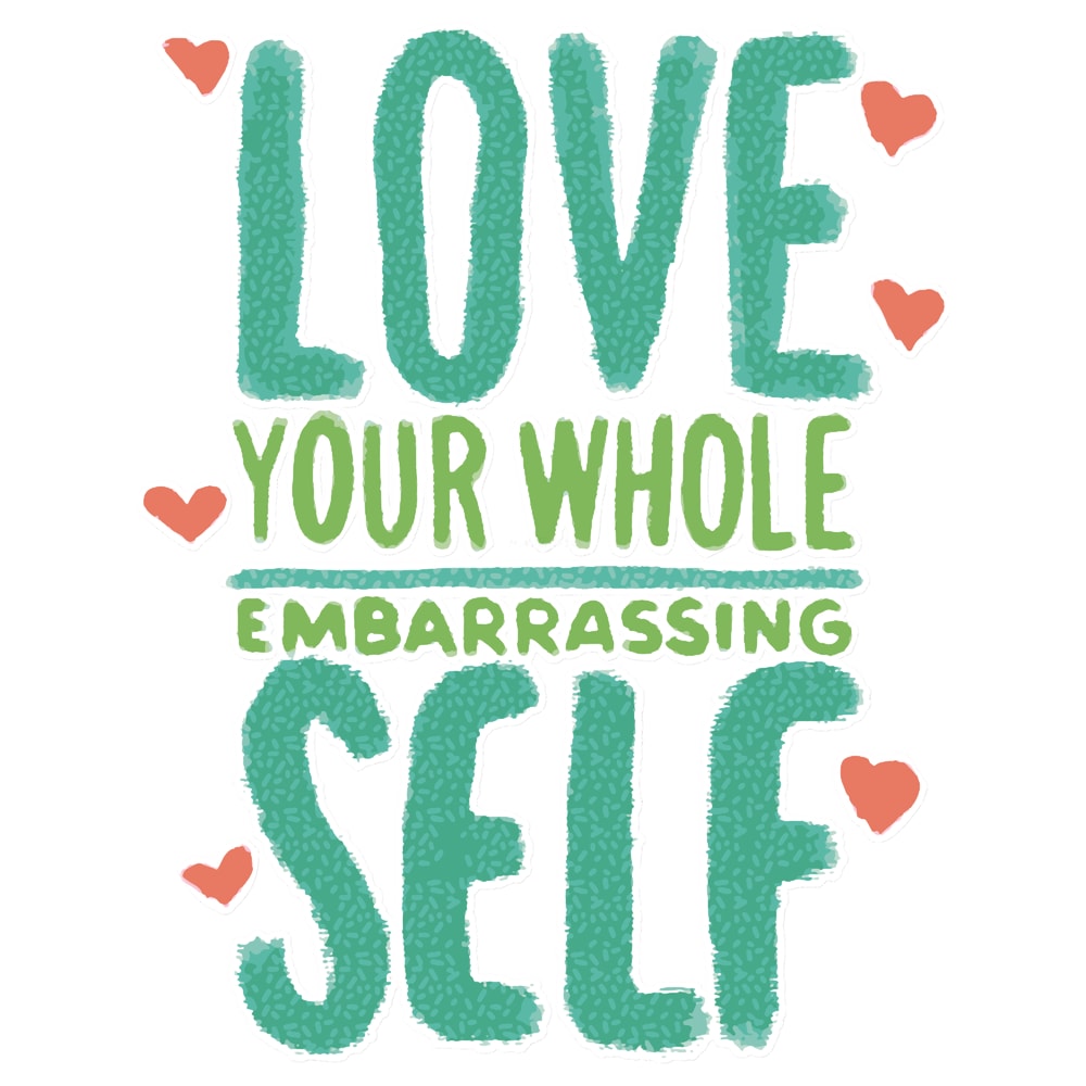 Love your Whole Embarrassing Self.png