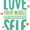 Love your Whole Embarrassing Self.png