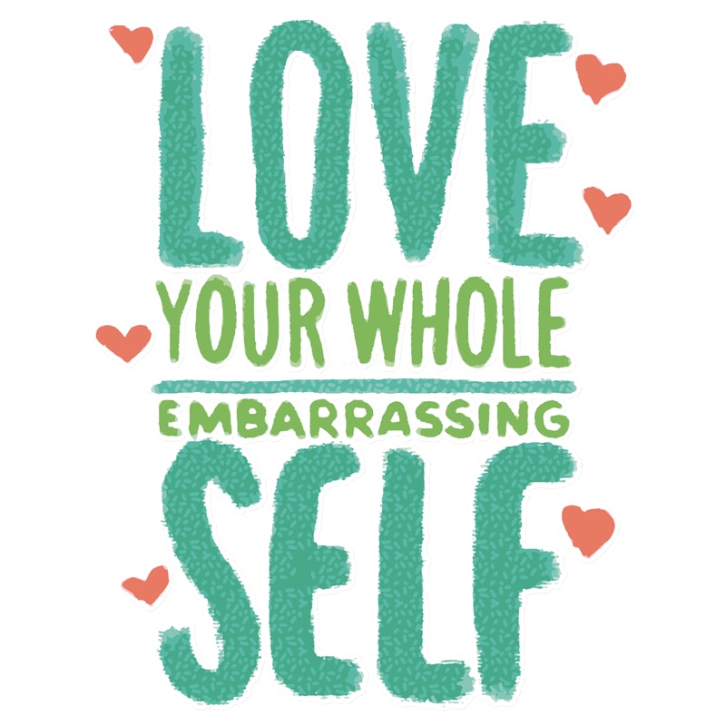 Love your Whole Embarrassing Self.png