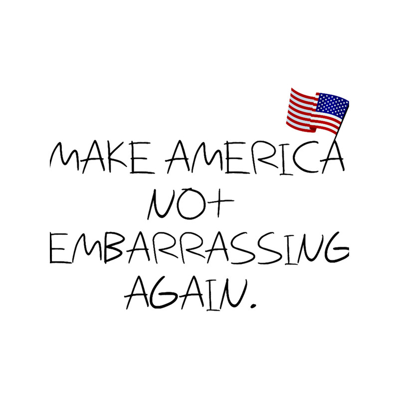 Make America Not Embarrassing Again Anti Trump .png