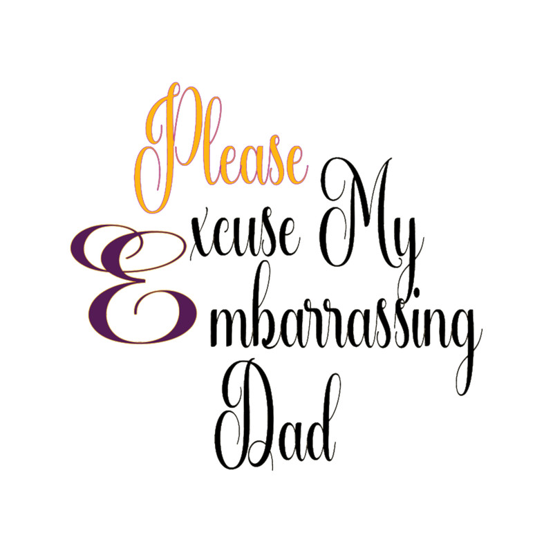 Please Excuse My Embarrassing Dad funny.png